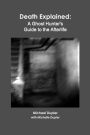 Death Explained: A Ghost Hunter's Guide to the Afterlife