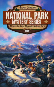 Title: Mystery in Rocky Mountain National Park: A Mystery Adventure in the National Parks, Author: Aaron Johnson