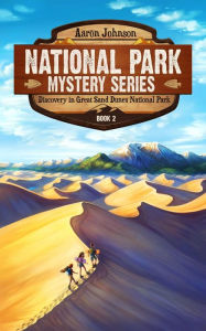 Title: Discovery in Great Sand Dunes National Park: A Mystery Adventure in the National Parks, Author: Aaron Johnson