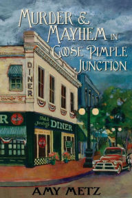 Title: Murder & Mayhem in Goose Pimple Junction, Author: Amy Metz