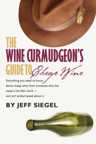 Title: The Wine Curmudgeon's Guide to Cheap Wine, Author: Jeff Siegel