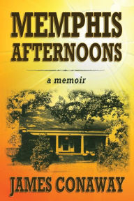 Title: Memphis Afternoons, Author: James Conaway