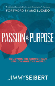 Title: Passion & Purpose: Believing the Church Can Still Change the World, Author: Jimmy Seibert