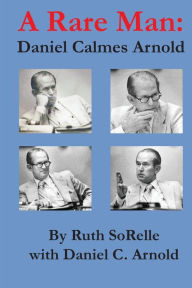 Title: A Rare Man: Daniel Calmes Arnold, Author: Ruth SoRelle