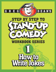 Title: Step By Step to Stand-Up Comedy - Workbook Series: Workbook 1: How to Write Jokes, Author: Greg Dean