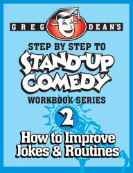 Title: Step By Step to Stand-Up Comedy - Workbook Series: Workbook 2: How to Improve Jokes and Routines, Author: Greg Dean