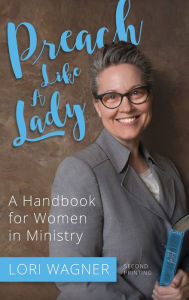 Title: Preach Like A Lady: A Handbook for Women in Ministry, Author: Lori Wagner