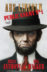 Title: Abe Lincoln: Public Enemy No. 1, Author: Bill  Walker