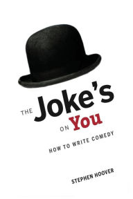 Ebook for kindle free download The Joke's on You: How to Write Comedy PDB PDF 9780989746502 by Stephen Hoover