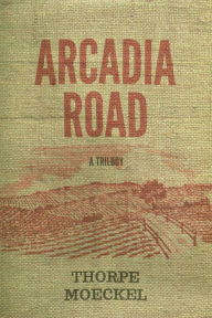 Title: Arcadia Road: A Trilogy, Author: Thorpe Moeckel