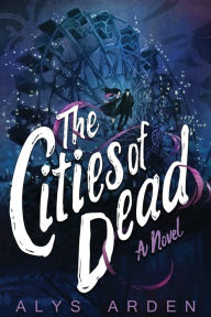 Title: The Cities of Dead, Author: Alys Arden