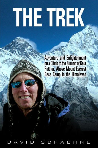 The Trek: Adventure and Enlightenment on a Climb to the Summit of Kala Patthar, Above Mount Everest Base Camp in the Himalayas