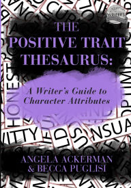 Title: The Positive Trait Thesaurus: A Writer's Guide to Character Attributes, Author: Angela Ackerman