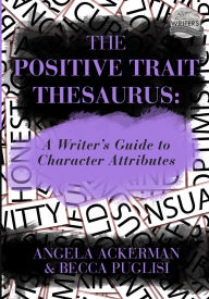 Title: The Positive Trait Thesaurus: A Writer's Guide to Character Attributes, Author: Becca Puglisi