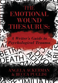 Title: The Emotional Wound Thesaurus: A Writer's Guide to Psychological Trauma, Author: Becca Puglisi