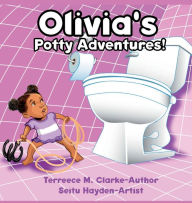 Title: Olivia's Potty Adventures!, Author: Terreece M Clarke