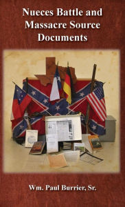 Title: Nueces Battle and Massacre Source Documents, Author: William Paul Burrier