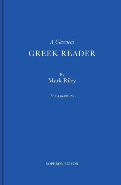 A Classical Greek Reader: With Additions, a New Introduction and Disquisition on Greek Fonts.