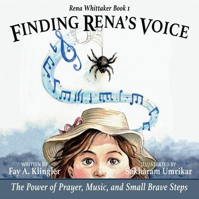 Finding Rena's Voice: The Power of Prayer, Music, and Small Brave Steps: Rena Whittaker Book 1