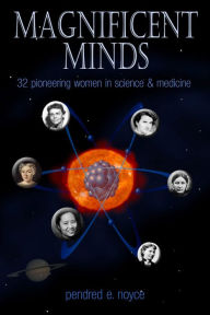 Title: Magnificent Minds: 16 Pioneering Women in Science and Medicine, Author: Pendred E. Noyce