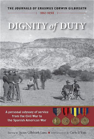 Title: Dignity of Duty: The Journals of Erasmus Corwin Gilbreath 1861-1898, Author: Erasmus Corwin Gilbreath
