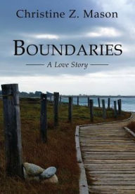 Title: Boundaries: A Love Story, Author: Christine Z Mason