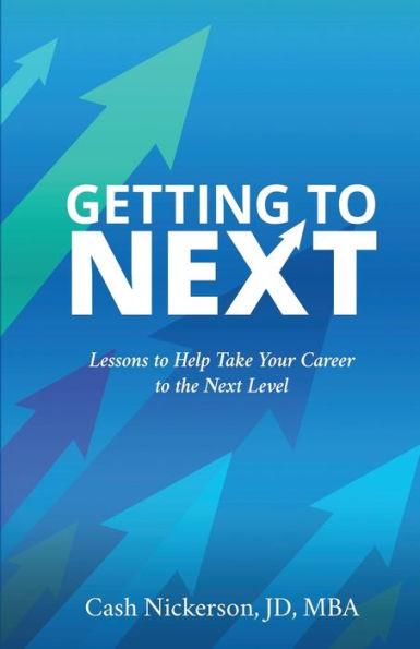 Getting to Next: Lessons to Help Take Your Career to the Next Level