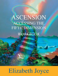 Title: Ascension-Accessing the Fifth Dimension-WORKBOOK: Workbook, Author: Elizabeth Joyce