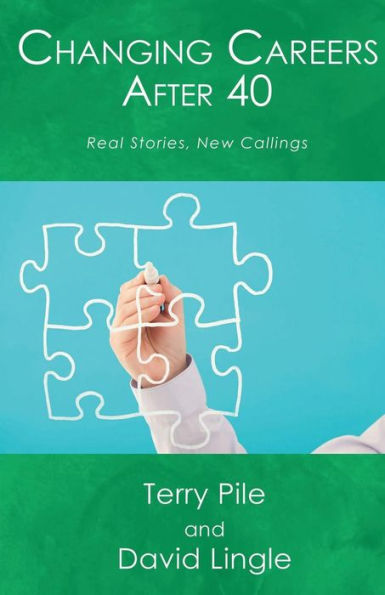 Changing Careers After 40: Real Stories, New Callings - 2nd edition: