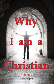 Title: Why I Am a Christian - Volume 2, Author: Kent A. Philpott