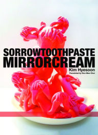 Title: Sorrowtoothpaste Mirrorcream, Author: Kim Hyesoon
