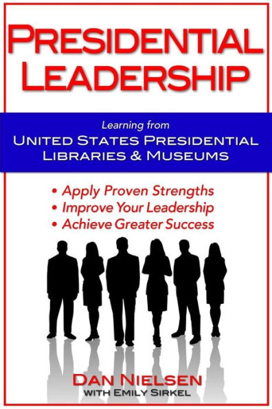 Presidential Leadership: Learning from United States Presidential Libraries & Museums