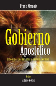 Title: Gobierno Apostolico: El Modelo De Dios Para Edificar Iglesias, Author: Frank Almonte