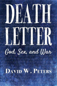 Title: Death Letter: God, Sex, and War, Author: David W. Peters