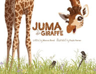 Title: Juma the Giraffe, Author: Monica L Bond
