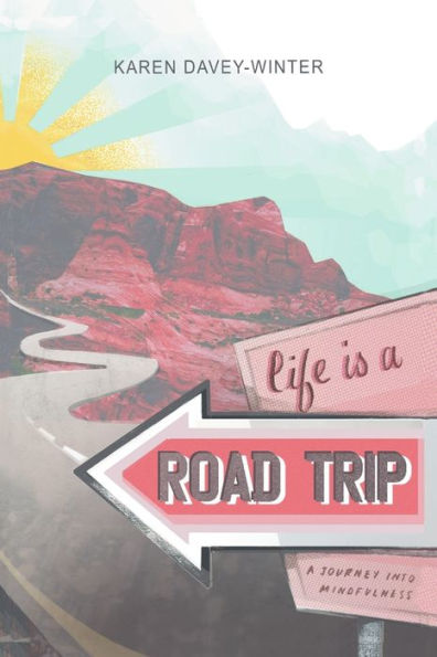 Life Is a Road Trip!: A Journey into Mindfulness