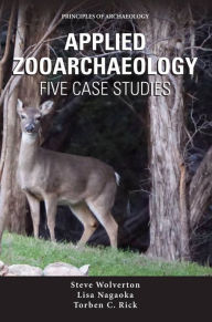 Title: Applied Zooarchaeology: Five Case Studies, Author: Lisa Nagaoka