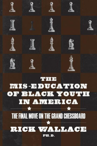 The Mis-education of Black Youth in America: The Final Move on the Grand Chessboard