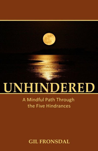 Unhindered: A Mindful Path Through the Five Hindrances