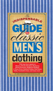 Title: The Indispensable Guide to Classic Men's Clothing, Author: Joshua Karlen