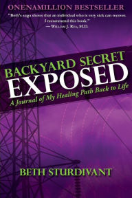 Title: Backyard Secret Exposed: A Journal Of My Healing Path Back To Life, Author: Beth Sturdivant