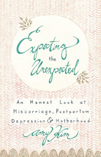 Expecting the Unexpected: An Honest Look at Miscarriage, Postpartum Depression & Motherhood