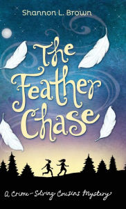 Title: The Feather Chase: (The Crime-Solving Cousins Mysteries Book 1), Author: Shannon L Brown