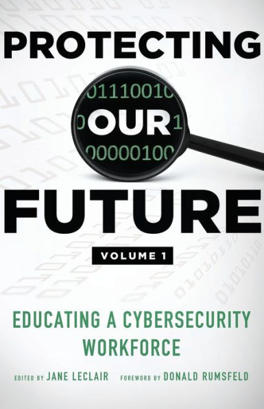 Protecting Our Future, Volume 1: Educating a Cybersecurity Workforce