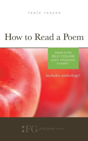 How to Read a Poem: Based on the Billy Collins Poem "Introduction to Poetry": (Field Guide Series)