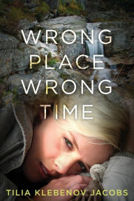 Title: Wrong Place, Wrong Time, Author: Tilia Klebenov Jacobs
