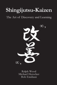 Title: Shingijutsu-Kaizen: The Art of Discovery and Learning, Author: Ralph Wood