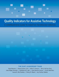 Title: Quality Indicators for Assistive Technology: A Comprehensive Guide to Assistive Technology Services, Author: Gayl Bowser