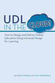 Title: UDL in the Cloud: How to Design and Deliver Online Education Using Universal Design for Learning, Author: Tom Thibodeau