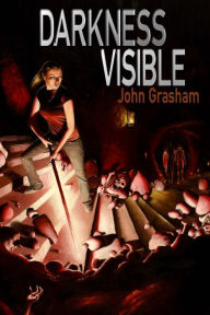 Title: Darkness Visible, Author: John D Grasham